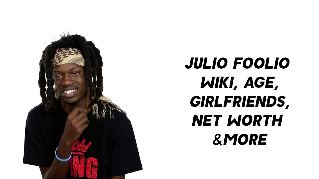 Julio Foolio Wiki, Age, Girlfriends, Net Worth & More 1