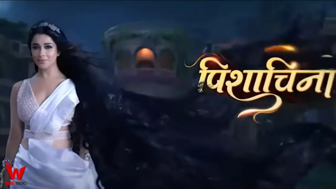 Pishachini (Colors) TV Show Cast, Timings, Story, Real Name, Wiki & More -